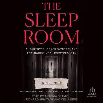The Sleep Room: A Sadistic Psychiatrist and the Women Who Survived Him