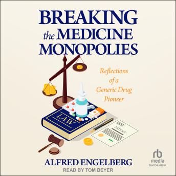 Breaking the Medicine Monopolies: Reflections of a Generic Drug Pioneer