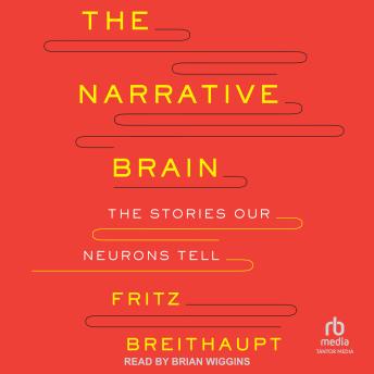 The Narrative Brain: The Stories Our Neurons Tell