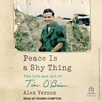 Peace Is a Shy Thing: The Life and Art of Tim O'Brien