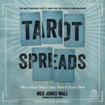 Tarot Spreads: How to Read Them, Create Them, and Revise Them