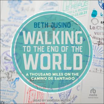 Walking to the End of the World: A Thousand Miles on the Camino De Santiago