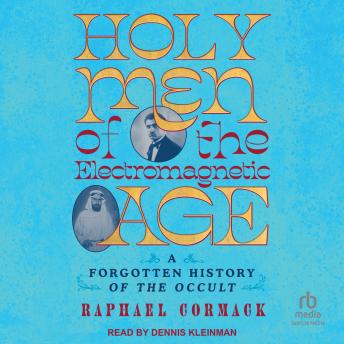 Holy Men of the Electromagnetic Age: A Forgotten History of the Occult