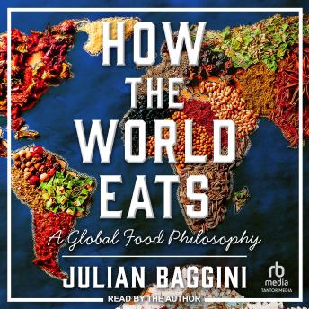 How the World Eats: A Global Food Philosophy