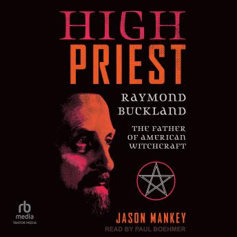 High Priest: Raymond Buckland, the Father of American Witchcraft
