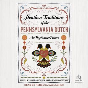Heathen Traditions of the Pennsylvania Dutch: An Urglaawe Primer