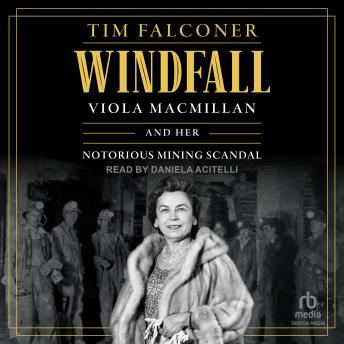 Windfall: Viola MacMillan and Her Notorious Mining Scandal