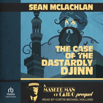 The Case of the Dastardly Djinn: A Masked Man of Cairo Prequel
