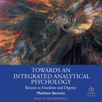 Towards an Integrated Analytical Psychology: Return to Freedom and Dignity