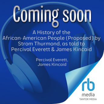 A History of the African-American People (Proposed) by Strom Thurmond, as told to Percival Everett & James Kincaid: A Novel