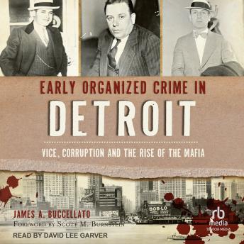 Early Organized Crime in Detroit: Vice, Corruption and the Rise of the Mafia