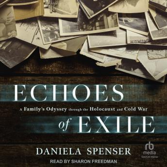 Echoes of Exile: A Family’s Odyssey through the Holocaust and Cold War
