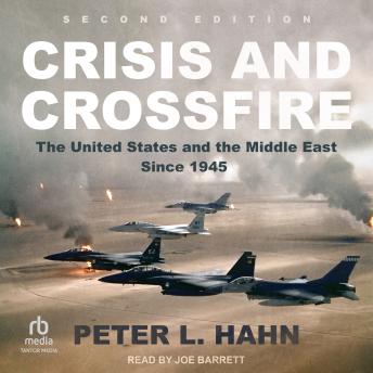 Crisis and Crossfire: The United States and the Middle East Since 1945: 2nd Edition