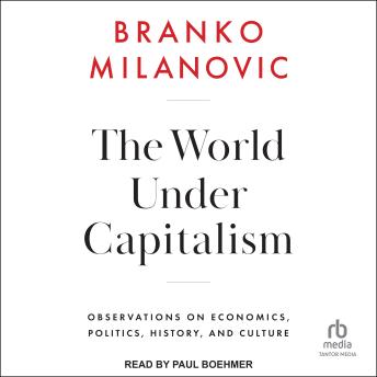 The World Under Capitalism: Observations on Economics, Politics, History, and Culture