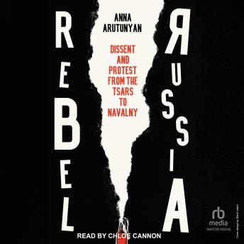 Rebel Russia: Dissent and Protest from the Tsars to Navalny