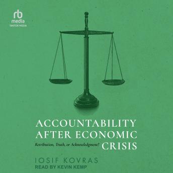 Accountability after Economic Crisis: Retribution, Truth, or Acknowledgment?
