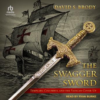 The Swagger Sword: Templars, Columbus, and the Vatican Cover-Up