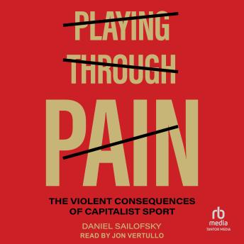 Playing through Pain: The Violent Consequences of Capitalist Sport