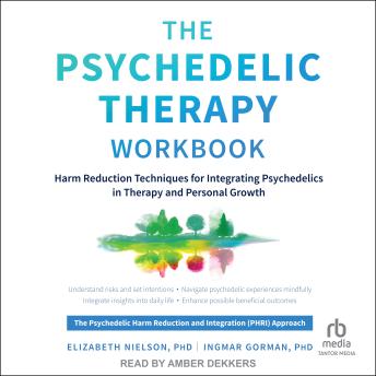 The Psychedelic Therapy Workbook: Harm Reduction Techniques for Integrating Psychedelics in Therapy and Personal Growth