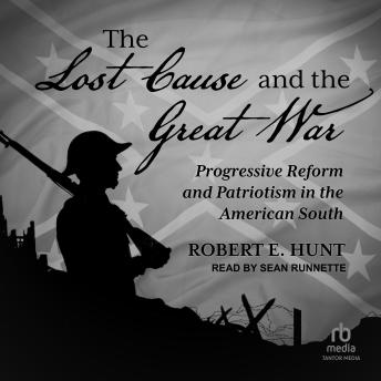 The Lost Cause and the Great War: Progressive Reform and Patriotism in the American South