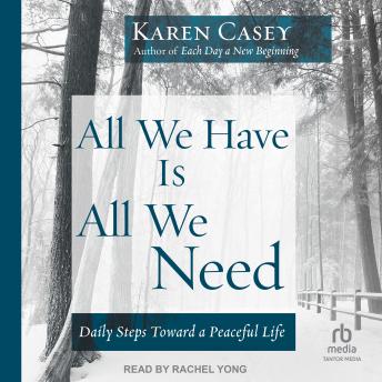 All We Have Is All We Need: Daily Steps Toward a Peaceful Life
