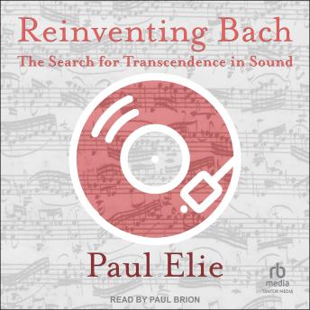 Reinventing Bach: The Search for Transcendence in Sound