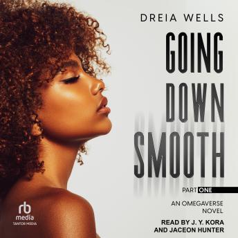 Going Down Smooth: An Omegaverse Novel (Part One)