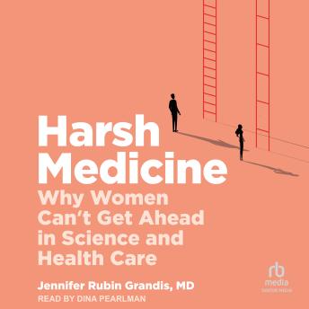 Harsh Medicine: Why Women Can't Get Ahead in Science and Health Care