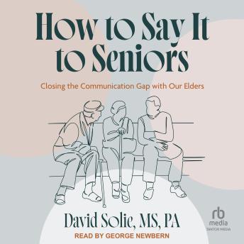 How to Say It to Seniors: Closing the Communication Gap with Our Elders