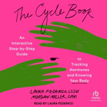 The Cycle Book: An Interactive Step-by-Step Guide to Tracking Hormones and Knowing Your Body