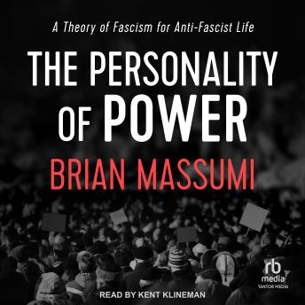 The Personality of Power: A Theory of Fascism for Anti-Fascist Life