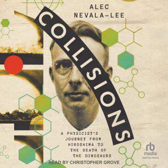 Collisions: A Physicist's Journey from Hiroshima to the Death of the Dinosaurs