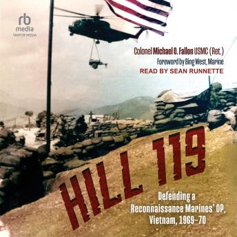 Hill 119: Defending a Reconnaissance Marines’ OP, Vietnam, 1969–70