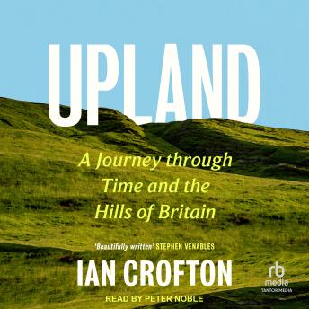Upland: A Journey through Time and the Hills of Britain