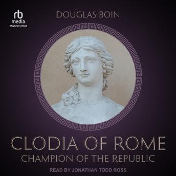 Clodia of Rome: Champion of the Republic