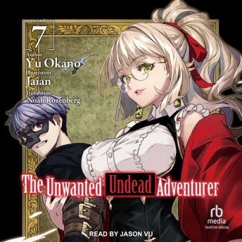 The Unwanted Undead Adventurer: Volume 7
