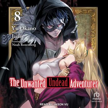 The Unwanted Undead Adventurer: Volume 8