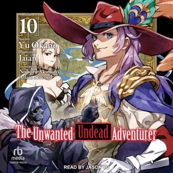 The Unwanted Undead Adventurer: Volume 10