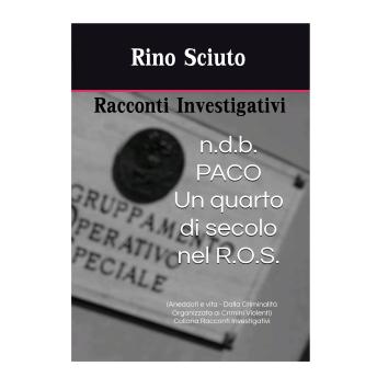 [Italian] - N.D.B. - NOME DI BATTAGLIA PACO - UN QUARTO DI SECOLO NEL ROS: ANEDDOTI E VITA DALLA CRIMINALITà  ORGANIZZATA AI CRIMINI VIOLENTI