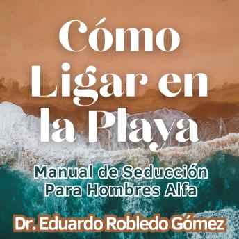 Cómo Ligar en la Playa: Manual de Seducción Para Hombres Alfa