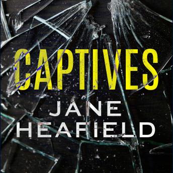 Captives: A completely gripping psychological suspense thriller
