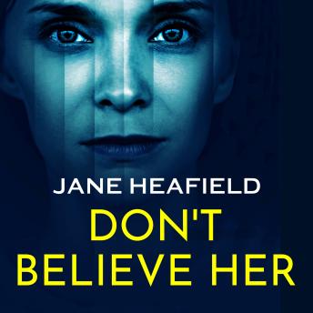 Don't Believe Her: A Completely Gripping Psychological Thriller Full of Twists