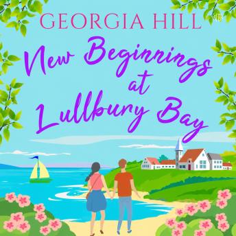 New Beginnings at Lullbury Bay: A brand new uplifting romance to escape with