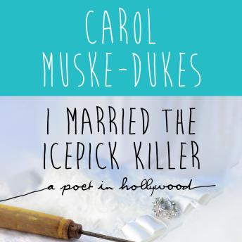 I Married the Icepick Killer: A Poet in Hollywood