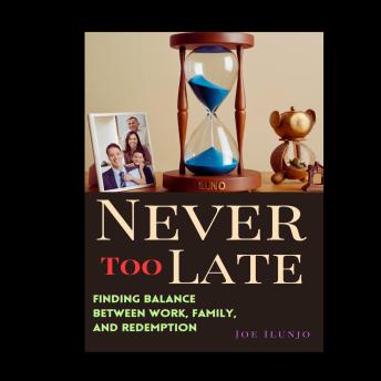 Never Too Late: Finding Balance Between Work, Family, and Redemption