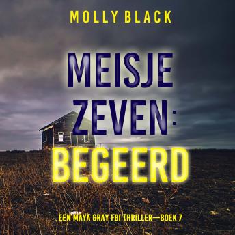 [Dutch; Flemish] - Meisje Zeven: Begeerd (Een Maya Gray FBI Thriller—Boek 7): Digitaal voorgelezen door een electronisch gegenereerde stem