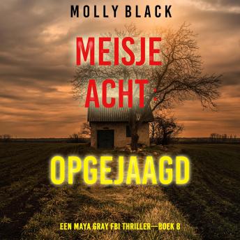 [Dutch; Flemish] - Meisje Acht: Opgejaagd (Een Maya Gray FBI Thriller—Boek 8): Digitaal voorgelezen door een electronisch gegenereerde stem