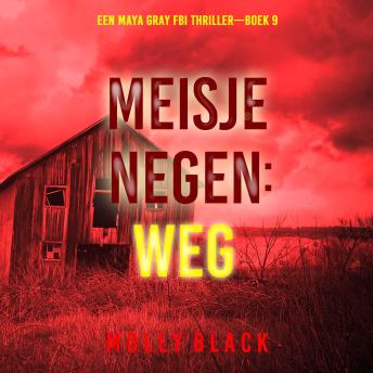 [Dutch; Flemish] - Meisje Negen: Weg (Een Maya Gray FBI Thriller—Boek 9): Digitaal voorgelezen door een electronisch gegenereerde stem