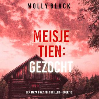 [Dutch; Flemish] - Meisje Tien: Gezocht (Een Maya Gray FBI Thriller—Boek 10): Digitaal voorgelezen door een electronisch gegenereerde stem