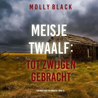 [Dutch; Flemish] - Meisje Twaalf: Tot Zwijgen Gebracht (Een Maya Gray FBI Thriller—Boek 12): Digitaal voorgelezen door een electronisch gegenereerde stem